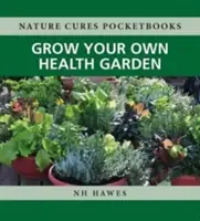 Cultivă-ți propria grădină a sănătății - Grow Your Own Health Garden