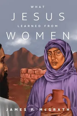 Ce a învățat Iisus de la femei - What Jesus Learned from Women