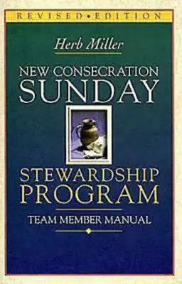 Noul manual pentru membrii echipei programului de administrare din Duminica Consacrării: Ediție revizuită - New Consecration Sunday Stewardship Program Team Member Manual: Revised Edition