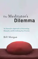 Dilema meditatorului: O abordare inovatoare pentru depășirea obstacolelor și revitalizarea practicii tale - The Meditator's Dilemma: An Innovative Approach to Overcoming Obstacles and Revitalizing Your Practice
