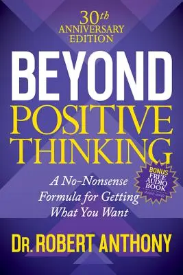 Beyond Positive Thinking 30th Anniversary Edition: O formulă fără sens pentru a obține ceea ce îți dorești - Beyond Positive Thinking 30th Anniversary Edition: A No Nonsense Formula for Getting What You Want