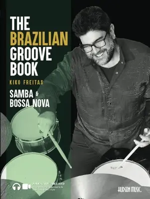The Brazilian Groove Book: Samba & Bossa Nova: Audio și video online incluse! - The Brazilian Groove Book: Samba & Bossa Nova: Online Audio & Video Included!