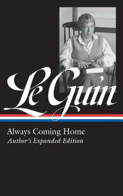 Ursula K. Le Guin: Always Coming Home (Loa #315): Ediția extinsă a autorului - Ursula K. Le Guin: Always Coming Home (Loa #315): Author's Expanded Edition