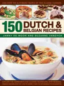 150 de rețete olandeze și belgiene: Descoperiți gusturile autentice a două bucătării clasice - 150 Dutch & Belgian Recipes: Discover the Authentic Tastes of Two Classic Cuisines