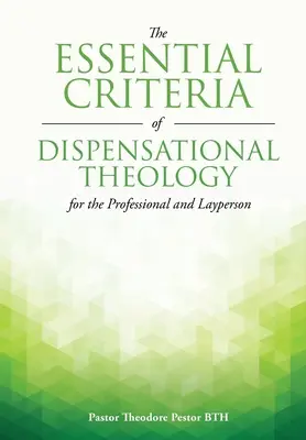 Criteriile esențiale ale teologiei dispensaționale pentru profesioniști și laici - The Essential Criteria of Dispensational Theology for the Professional and Layperson - The Essential Criteria of Dispensational Theology for the Professional and Layperson