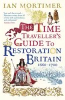 Time Traveller's Guide to Restoration Britain - Viața în epoca lui Samuel Pepys, Isaac Newton și Marele incendiu din Londra - Time Traveller's Guide to Restoration Britain - Life in the Age of Samuel Pepys, Isaac Newton and The Great Fire of London