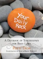 Stânca ta zilnică: O carte de zi cu pietre de încercare pentru vieți ocupate - Your Daily Rock: A Daybook of Touchstones for Busy Lives