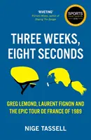 Trei săptămâni, opt secunde - Epic Tour de France din 1989 - Three Weeks, Eight Seconds - The Epic Tour de France of 1989