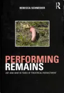 Performing Remains: Artă și război în vremuri de reconstituire teatrală - Performing Remains: Art and War in Times of Theatrical Reenactment