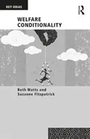 Condiționalitatea asistenței sociale (Watts Beth (Universitatea Heriot-Watt din Regatul Unit)) - Welfare Conditionality (Watts Beth (Heriot-Watt University UK))