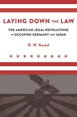 Punerea în aplicare a legii: Revoluțiile juridice americane în Germania și Japonia ocupate - Laying Down the Law: The American Legal Revolutions in Occupied Germany and Japan
