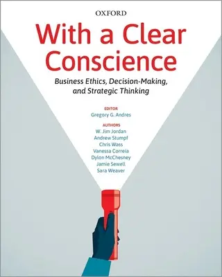 With a Clear Conscience - Etica în afaceri, luarea deciziilor și gândirea strategică - With a Clear Conscience - Business Ethics, Decision-Making, and Strategic Thinking