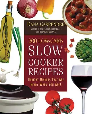 200 de rețete cu conținut scăzut de carbohidrați pentru slow cooker: Dineuri Sănătoase Care Sunt Gata Când Ești Tu! - 200 Low-Carb Slow Cooker Recipes: Healthy Dinners That Are Ready When You Are!