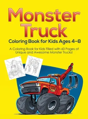 Carte de colorat Monster Truck pentru copii cu vârste cuprinse între 4 și 8 ani: O carte de colorat pentru copii plină cu 60 de pagini de Monster Trucks unice și grozave! - Monster Truck Coloring Book for Kids Ages 4-8: A Coloring Book for Kids Filled with 60 Pages of Unique and Awesome Monster Trucks!