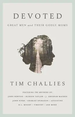 Devotat: Oameni mari și mamele lor evlavioase - Devoted: Great Men and Their Godly Moms