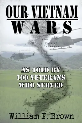 Războaiele noastre din Vietnam, volumul 1: povestite de 100 de veterani care au servit - Our Vietnam Wars, Volume 1: as told by 100 veterans who served