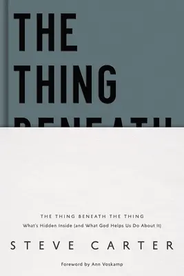 The Thing Beneath the Thing: Ce este ascuns în interior (și ce ne ajută Dumnezeu să facem în legătură cu asta) - The Thing Beneath the Thing: What's Hidden Inside (and What God Helps Us Do about It)