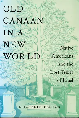 Vechiul Canaan într-o lume nouă: Nativii americani și triburile pierdute ale lui Israel - Old Canaan in a New World: Native Americans and the Lost Tribes of Israel
