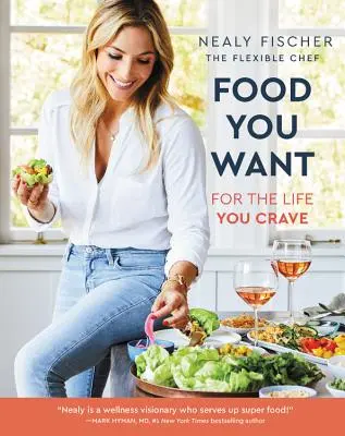 Hrana pe care o dorești: Pentru viața pe care o râvnești - Food You Want: For the Life You Crave