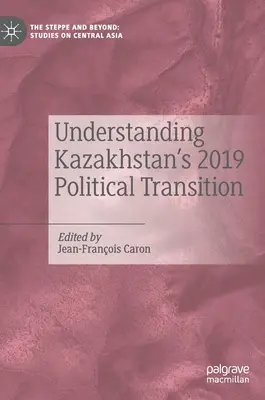 Înțelegerea tranziției politice din Kazahstan din 2019 - Understanding Kazakhstan's 2019 Political Transition