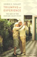 Triumfurile experienței: Bărbații din studiul Harvard Grant - Triumphs of Experience: The Men of the Harvard Grant Study