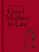 Cum să fii o soacră bună - How to Be a Good Mother-In-Law
