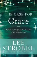 The Case for Grace: Un jurnalist explorează dovezile vieților transformate - The Case for Grace: A Journalist Explores the Evidence of Transformed Lives