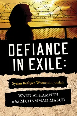 Defiance in Exile: Femeile siriene refugiate în Iordania - Defiance in Exile: Syrian Refugee Women in Jordan