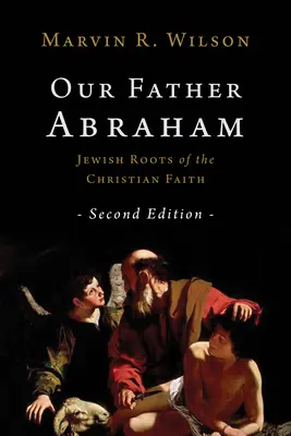 Tatăl nostru Avraam: Rădăcinile evreiești ale credinței creștine - Our Father Abraham: Jewish Roots of the Christian Faith