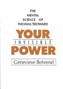 Puterea ta invizibilă: O prezentare a științei mintale de Thomas Troward - Your Invisible Power: A Presentation of the Mental Science of Thomas Troward