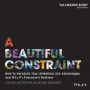 O constrângere frumoasă: Cum să vă transformați limitările în avantaje și de ce este treaba tuturor - A Beautiful Constraint: How to Transform Your Limitations Into Advantages, and Why It's Everyone's Business