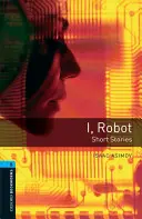 Biblioteca Oxford Bookworms: Nivelul 5:: I, Robot - Povestiri scurte - Oxford Bookworms Library: Level 5:: I, Robot - Short Stories