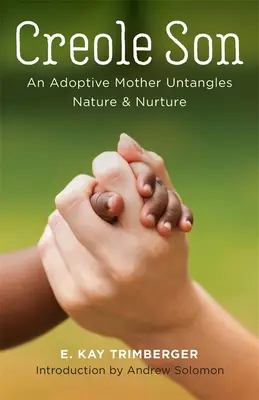 Fiul creol: O mamă adoptivă descătușează natura și educația - Creole Son: An Adoptive Mother Untangles Nature and Nurture