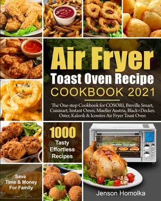 Air Fryer Toast Oven Recipe Cookbook 2021: Cartea de bucate unică pentru COSORI, Breville Smart, Cuisinart, Instant Omni, Mueller Austria, Black+Decker, O - Air Fryer Toast Oven Recipe Cookbook 2021: The One-stop Cookbook for COSORI, Breville Smart, Cuisinart, Instant Omni, Mueller Austria, Black+Decker, O