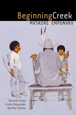 Începutul Creek: Mvskoke Emponvkv [Cu 2 CD-uri] - Beginning Creek: Mvskoke Emponvkv [With 2 CDs]