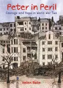 Petru în pericol: Curaj și speranță în Al Doilea Război Mondial - Peter in Peril: Courage and Hope in World War Two