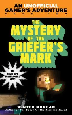 Misterul mărcii lui Griefer: O aventură neoficială a gamerilor, Cartea a doua - The Mystery of the Griefer's Mark: An Unofficial Gamer's Adventure, Book Two