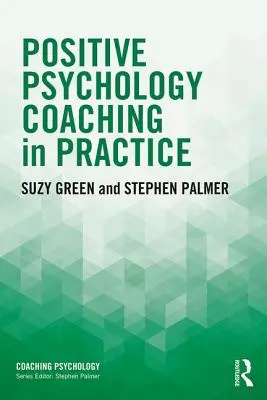 Coaching de psihologie pozitivă în practică - Positive Psychology Coaching in Practice