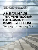 Un program de tratament al sănătății mintale pentru deținuții care se află în locuințe restrictive: Un pas înainte, un pas înapoi - A Mental Health Treatment Program for Inmates in Restrictive Housing: Stepping Up, Stepping Out
