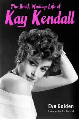 Viața scurtă și nebunească a lui Kay Kendall - The Brief, Madcap Life of Kay Kendall