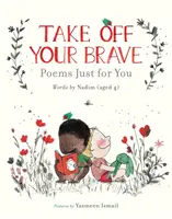 Dă-ți jos curajul: Poezii doar pentru tine - Take Off Your Brave: Poems Just for You