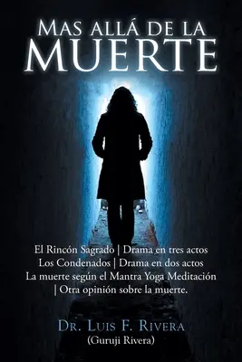 Mas all de la muerte: Rincn Sagrado - Drama en tres actes Los Condenados - Drama en dos actes La muerte segn el Mantra Yoga Meditacin - O - Mas all de la muerte: Rincn Sagrado - Drama en tres actos Los Condenados - Drama en dos actos La muerte segn el Mantra Yoga Meditacin - O