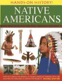 Hands-On History! Nativii americani: Descoperă lumea indienilor din America de Nord, cu 400 de imagini captivante și 15 proiecte pas cu pas - Hands-On History! Native Americans: Find Out about the World of North American Indians, with 400 Exciting Pictures and 15 Step-By-Step Projects