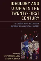 Ideologie și utopie în secolul XXI: Surplusul de sens în conceptul dialectic al lui Ricoeur - Ideology and Utopia in the Twenty-First Century: The Surplus of Meaning in Ricoeur's Dialectical Concept