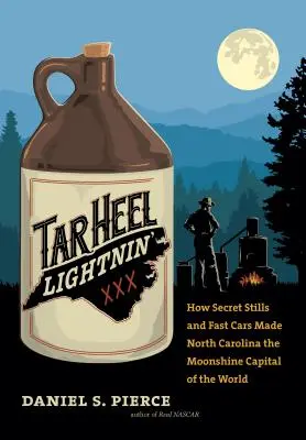 Tar Heel Lightnin': Cum distileriile secrete și mașinile rapide au făcut din Carolina de Nord capitala mondială a rachiului de lună - Tar Heel Lightnin': How Secret Stills and Fast Cars Made North Carolina the Moonshine Capital of the World