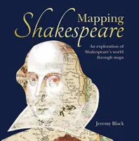 Cartografierea lui Shakespeare: O explorare a lumii lui Shakespeare prin intermediul hărților - Mapping Shakespeare: An Exploration of Shakespeare's Worlds Through Maps