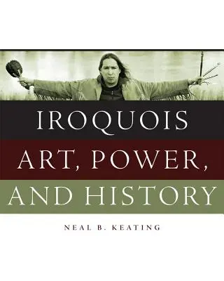 Arta, puterea și istoria irocheză - Iroquois Art, Power, and History