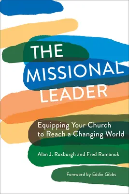 Liderul misionar: Echiparea bisericii dumneavoastră pentru a ajunge la o lume în schimbare - The Missional Leader: Equipping Your Church to Reach a Changing World