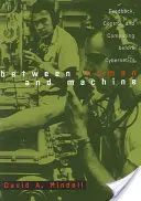 Între om și mașină: Feedback, control și calcul înainte de cibernetică - Between Human and Machine: Feedback, Control, and Computing Before Cybernetics