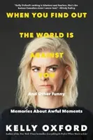 Când afli că lumea e împotriva ta: Și alte amintiri amuzante despre momente îngrozitoare - When You Find Out the World Is Against You: And Other Funny Memories about Awful Moments
